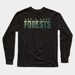 Let's save forests, a photo of forests in letters, encourages the protection of the climate and environment on Earth Long Sleeve T-Shirt